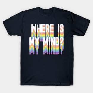 Where Is My Mind? T-Shirt